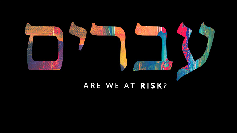 Hebrews: Are We at Risk?