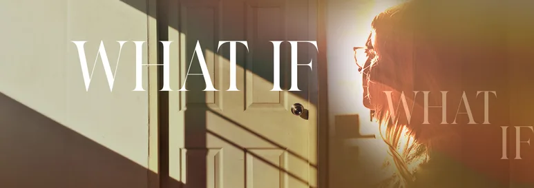 What If? text over image of a closed door in evening sunlight with an overlay of a woman's face